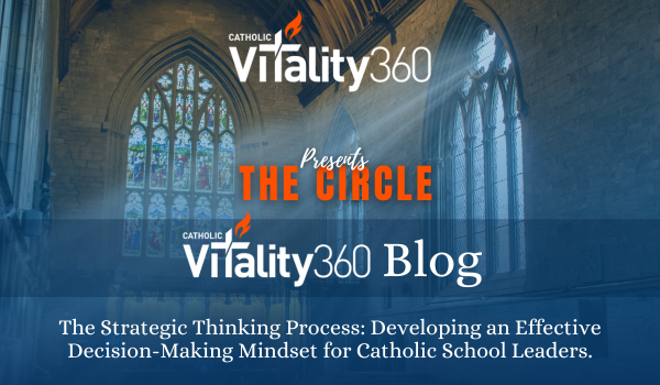 The Strategic Thinking Process: Developing an Effective Decision-Making Mindset for Catholic School Leaders